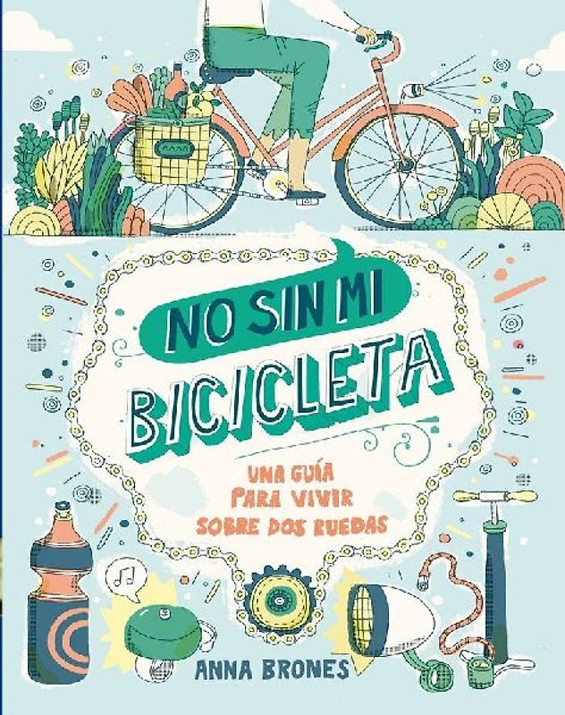 No sin mi bicicleta : una guía para vivir sobre dos ruedas