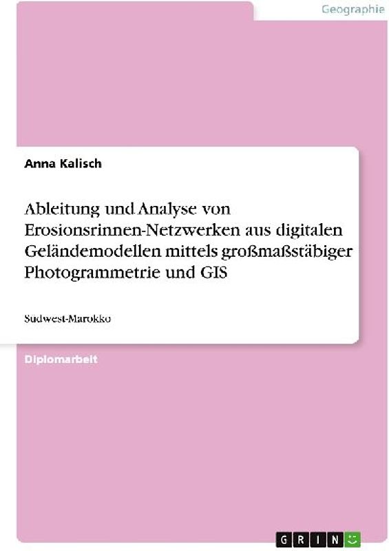 Ableitung und Analyse von Erosionsrinnen-Netzwerken aus digitalen Geländemodellen mittels großmaßstäbiger Photogrammetrie und GIS