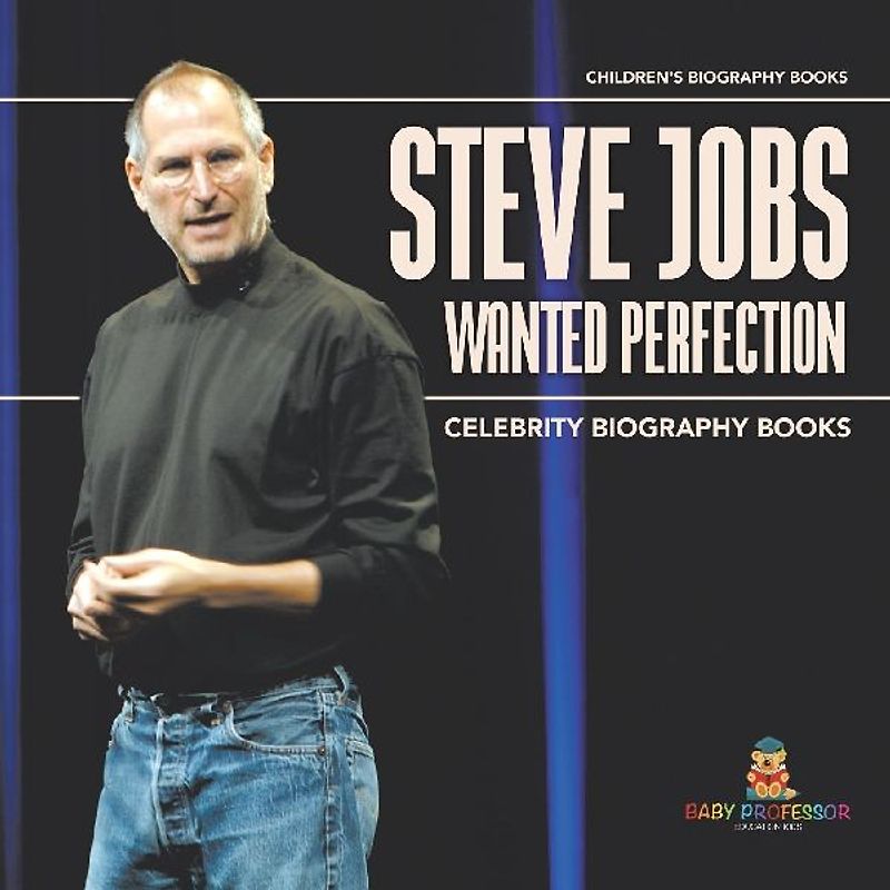 Steve Jobs Wanted Perfection - Celebrity Biography Books | Children's Biography Books