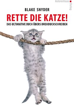 Rette die Katze! Das ultimative Buch übers Drehbuchschreiben