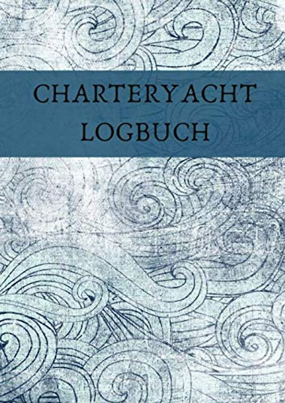 Charteryacht Logbuch: Praktisches Boardbuch für Charterskipper | Segel Log Buch