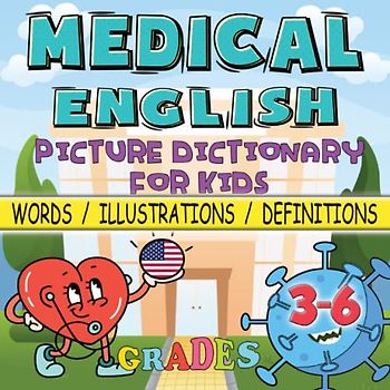 Medical English Picture Dictionary Book for Kids Grades 3-6: 50 Essential Words, Illustrations and Definitions for Visual Learners