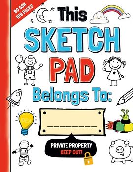 This Sketch Pad Belongs To: _____ The Best Drawing Book For Kids: Make Your Child an Inspired Artist with this Fun Sketchbook Containing Inspiring Doodles and Cut Lines