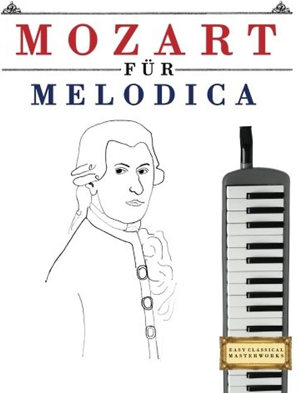 Mozart für Melodica: 10 Leichte Stücke für Melodica Anfänger Buch
