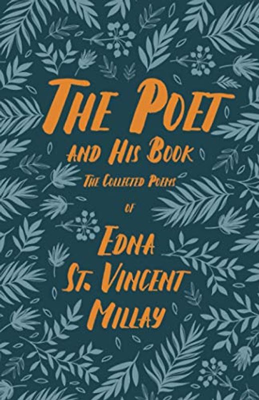 The Poet and His Book: The Collected Poems of Edna St. Vincent Millay