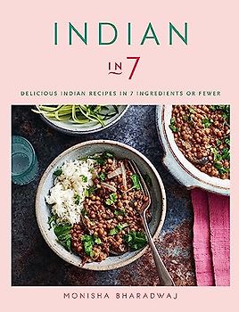Indian in 7: Delicious Indian recipes in 7 ingredients or fewer