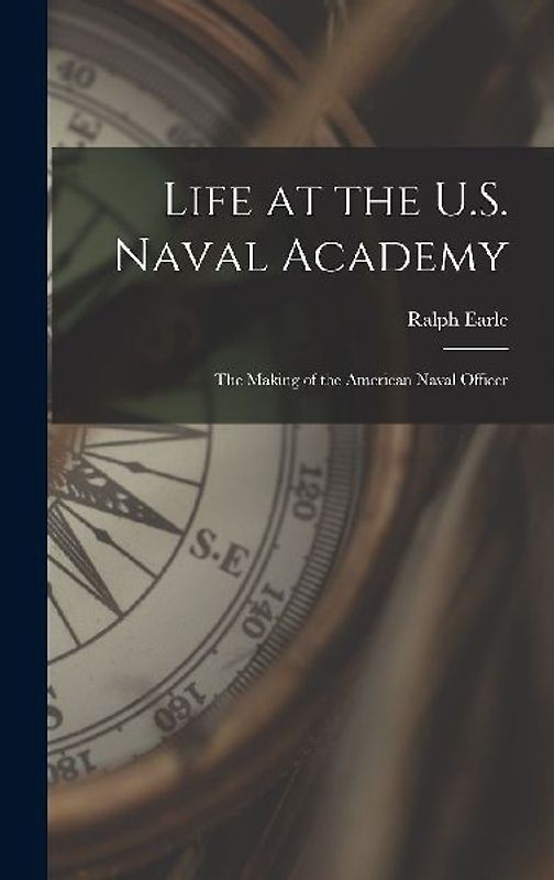 Life at the U.S. Naval Academy: The Making of the American Naval Officer