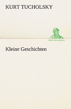 Kleine Geschichten (TREDITION CLASSICS) - Tucholsky, Kurt
