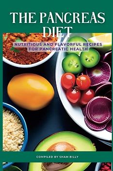 The Pancreas Diet: Nutritious and Flavorful Recipes for Pancreatic Health