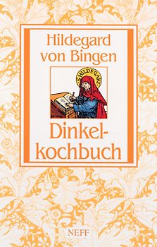 Dinkelkochbuch. Hildegard von Bingen