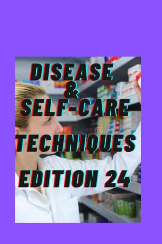 DISEASE &SELF-CARE TECHNIQUES EDITION 24: SWOLLEN KNEE EFFUSION , WEGENE'S , OBESITY ,MULTIPLE ENDOCRINE,TYPE 1 ,WEST NILE INFECTION ,WHEAT ALLERGY ... (DISEASES AND SELF-CARE TECHNIQUES, Band 24)