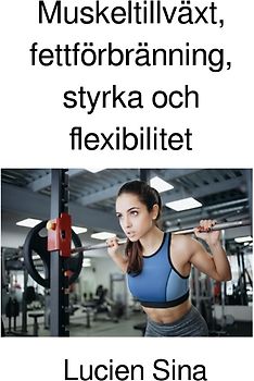 Muskeltillväxt, fettförbränning, styrka och flexibilitet