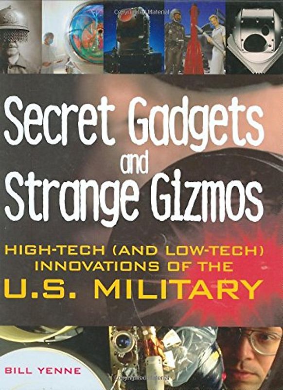 Secret Gear, Gadgets, and Gizmos: High-tech Equipment of the U.S. Military
