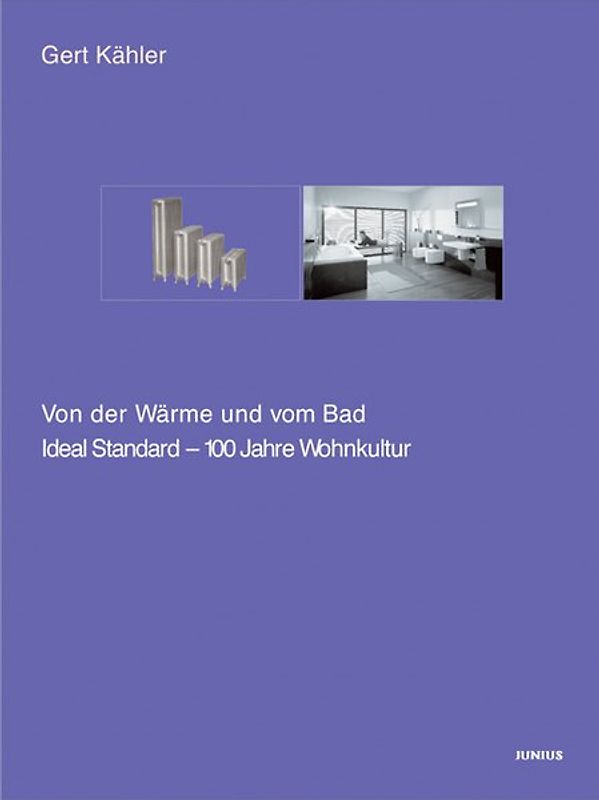 Von der Wärme und vom Bad. Ideal Standard - 100 Jahre Wohnkultur