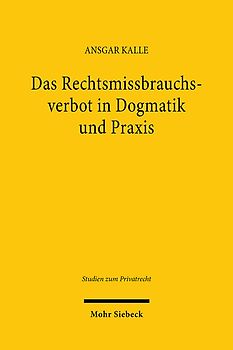 Das Rechtsmissbrauchsverbot in Dogmatik und Praxis