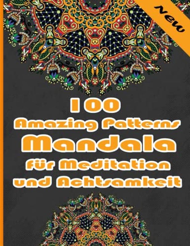 100 Amazing Patterns Mandala für Meditation und Achtsamkeit: Malbuch mit lustigen, einfachen und entspannenden Mandalas für Jungen, Mädchen und Anfänger