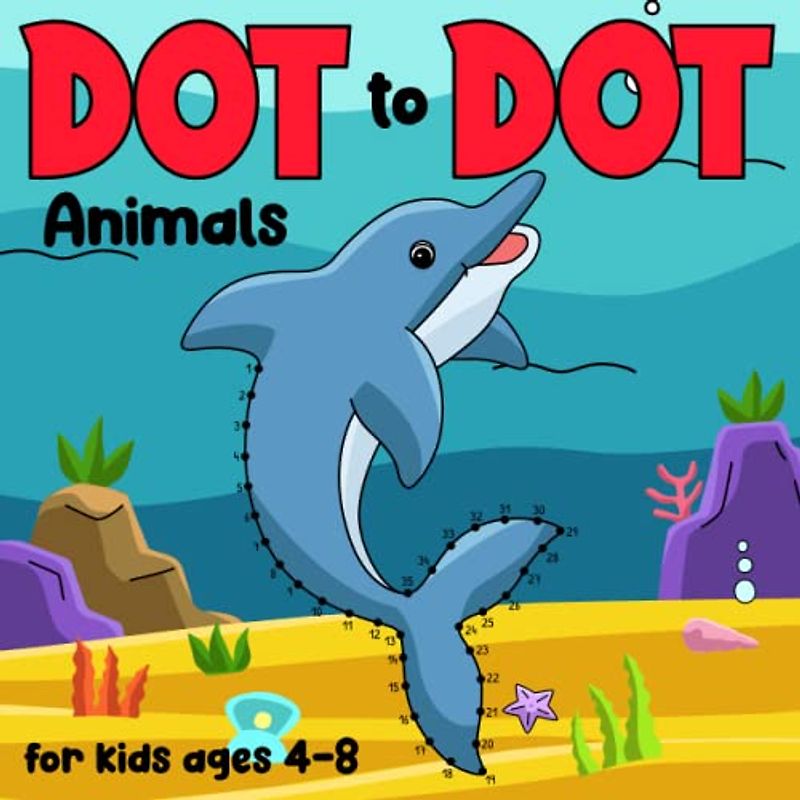 Dot-to-Dot Animals for Kids Ages 4-8: 100 Connect the Dots Puzzles to Discover Fascinating Animals! (Dot to dot books for kids)