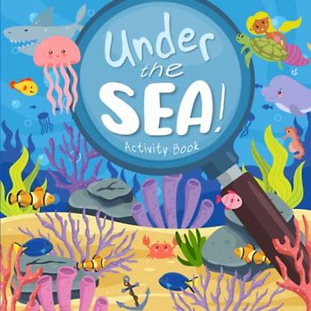 Under the Sea!: A Fun Activity Book for Kids (Ages 5+)