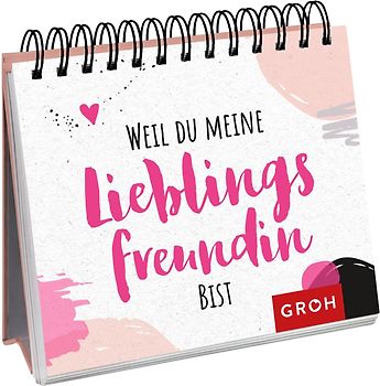 Weil du meine Lieblingsfreundin bist