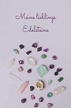 Meine lieblings Edelsteine: Tolles Edelstein Buch für Mädchen, Edelsteinsammler und Heilstein Freunde und Mineral Sammler