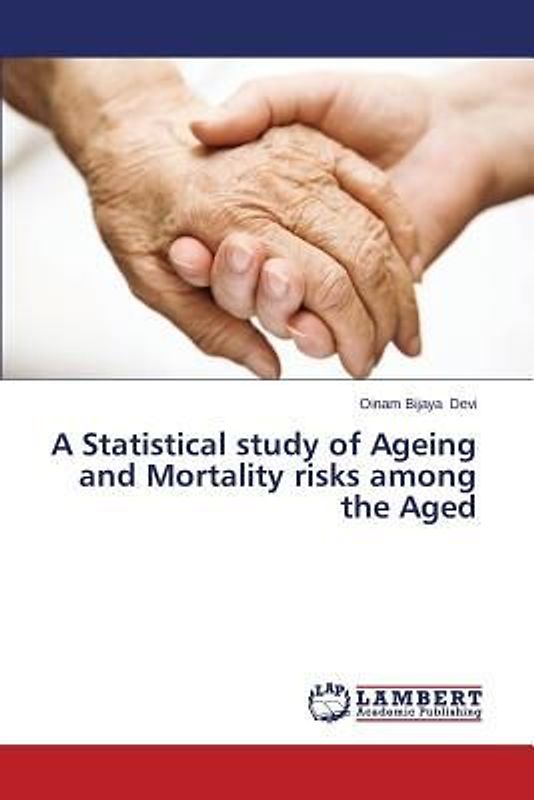 A Statistical study of Ageing and Mortality risks among the Aged