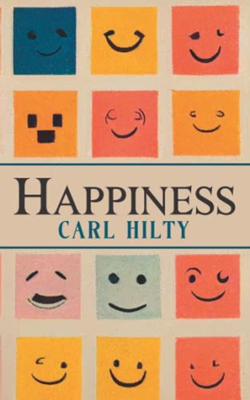 Happiness: Essays on the Meaning of Life, Habits for Life (Annotated)