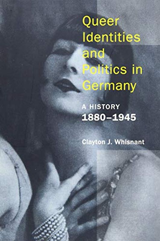 Queer Identities and Politics in Germany: A History, 1880-1945