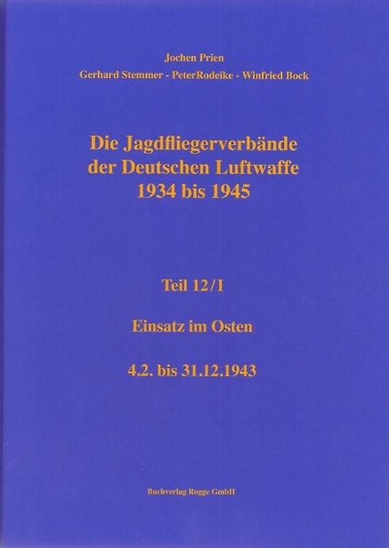 Die Jagdfliegerverbände der Deutschen Luftwaffe 1934-1945 Teil 12 / I