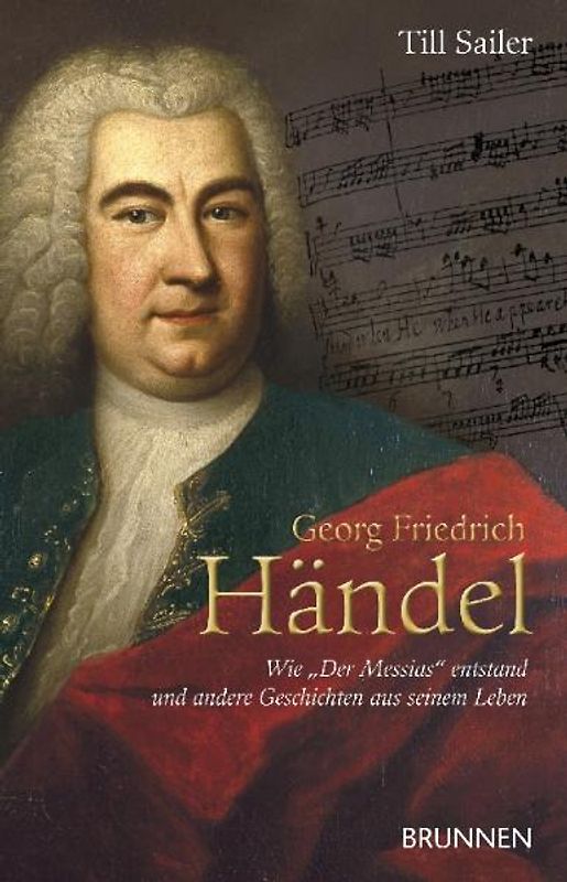 Georg Friedrich Händel. Wie "Der Messias" entstand und andere Geschichten aus seinem Leben