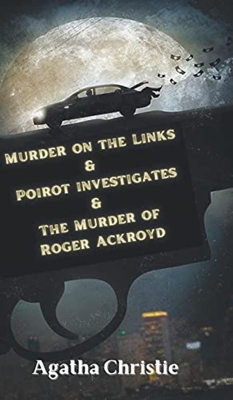 Murder on the Links & Poirot investigates & The Murder of Roger Ackroyd