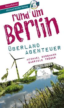 Berlin außenrum - Überlandabenteuer Brandenburg Reiseführer Michael Müller Verlag