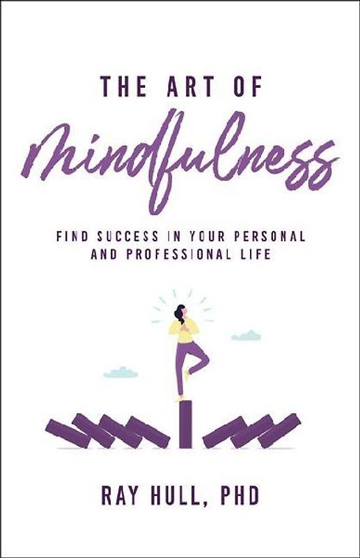 The Art of Mindfulness in Your Personal and Professional Life