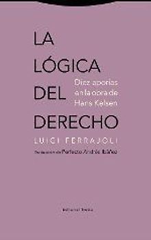 La lógica del derecho : diez aporías en la obra de Hans Kelsen