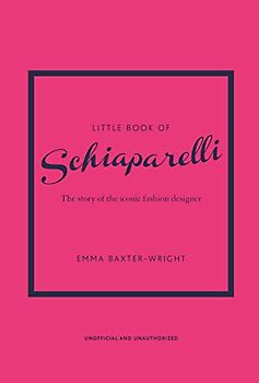 Little Book of Schiaparelli: The story of the iconic fashion designer (Little Books of Fashion)