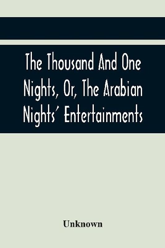 The Thousand And One Nights, Or, The Arabian Nights' Entertainments