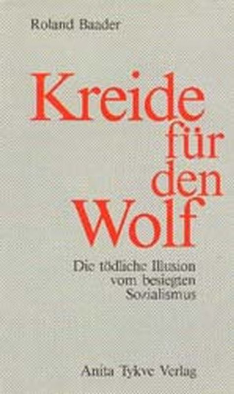 Kreide für den Wolf. Die tödliche Illusion vom besiegten Sozialismus