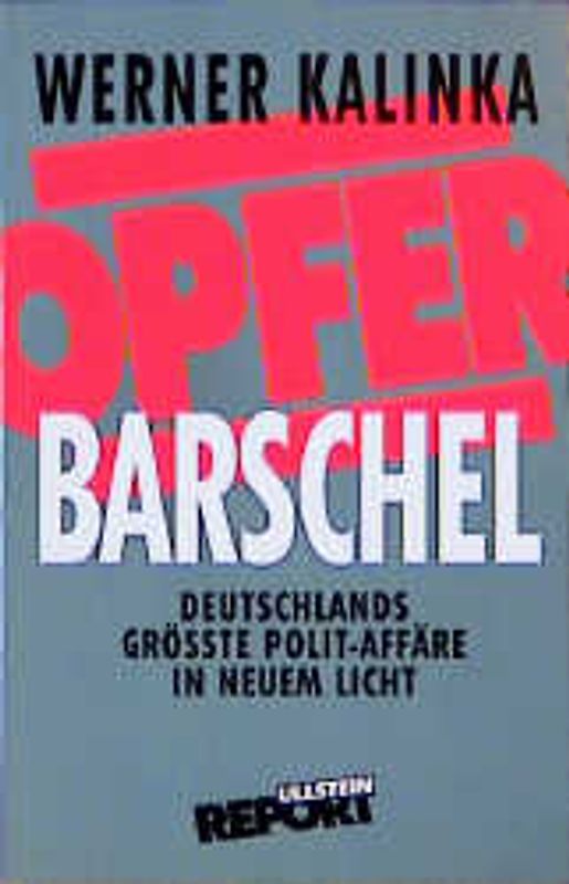 Opfer Barschel. Deutschlands grösste Polit-Affäre in neuem Licht
