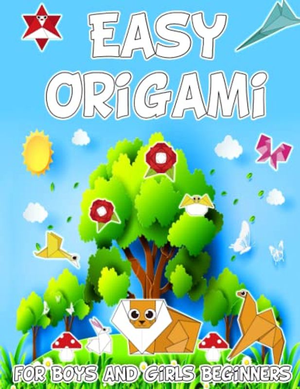 Easy Origami for Boys and Girls Beginners: Explore 70 Colorful Step-by-Step Origami Models with Animals, Flowers, Objects and Engaging Paper Craft | ... Activities for Kids 5, 6, 7, 8, 9, 10 Years