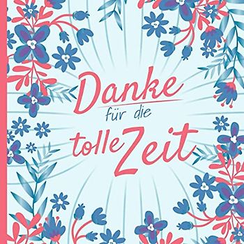 Danke für die tolle Zeit: Erinnerungsalbum für den Abschied I Ausstand I Abschiedsgeschenk für Kollegen I Ruhestand I Motiv: Blumenmuster blau rot
