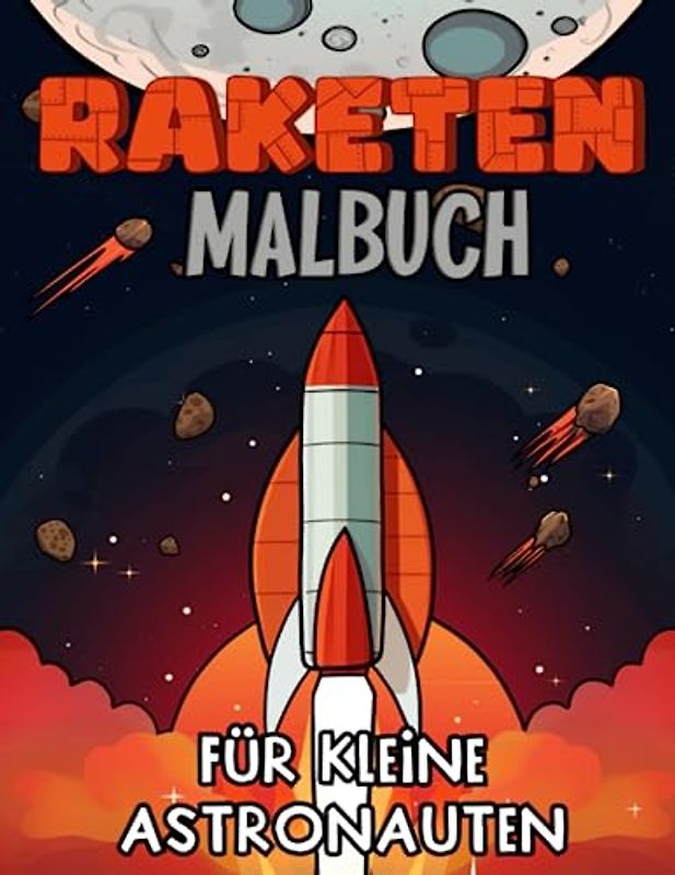 Raketen Malbuch: Starte deine Raumschiff Ausmalreise mit 65 spaßigen Illustrationen
