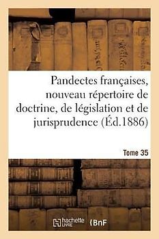 Pandectes Françaises, Nouveau Répertoire de Doctrine, de Législation Et de Jurisprudence: Tome 35. Haras. Imprescribilité