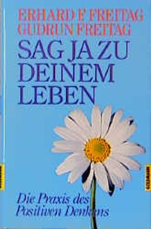 Sag ja zu Deinem Leben. Die Praxis des Positiven Denkens