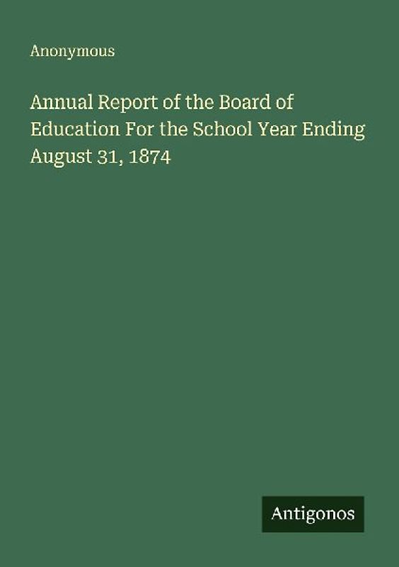 Annual Report of the Board of Education For the School Year Ending August 31, 1874