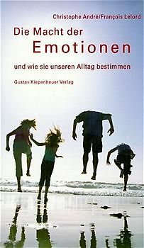Die Macht der Emotionen. und wie sie unseren Alltag bestimmen