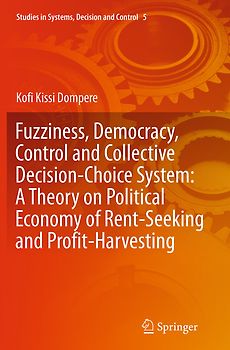 Fuzziness, Democracy, Control and Collective Decision-choice System: A Theory on Political Economy of Rent-Seeking and Profit-Harvesting