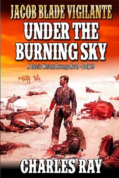 Jacob Blade Vigilante: Under The Burning Sky: A Western Adventure