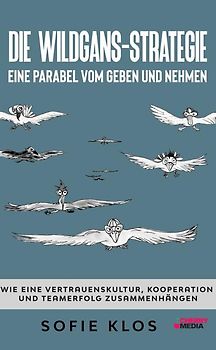 Die Wildgans-Strategie - Eine Parabel vom Geben und Nehmen
