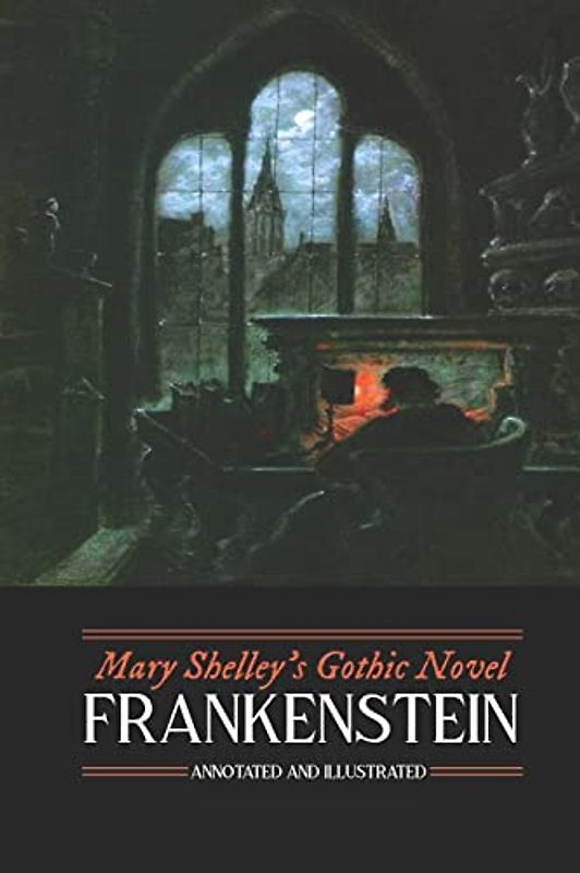 Mary Shelley's Frankenstein, Annotated and Illustrated: The Uncensored 1818 Text with Maps, Essays, and Analysis (Oldstyle Tales' Gothic Novels, Band 1)