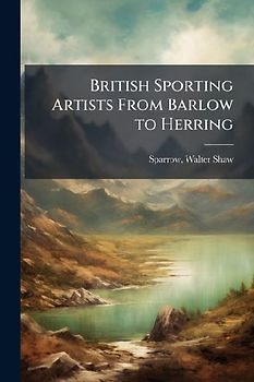 British Sporting Artists From Barlow to Herring
