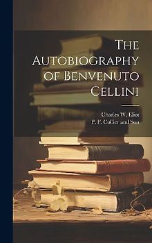 The Autobiography of Benvenuto Cellini